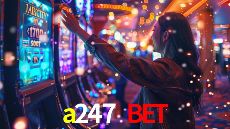 a247 bet: Jogos de Caça-Níqueis-Altas Recompensas, Roleta-Velocidade, Blackjack-Desafios Máximos